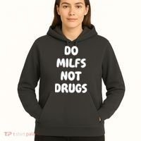 Do MILFS Not Drugs Funny MILF Humor Hoodie thumb 5