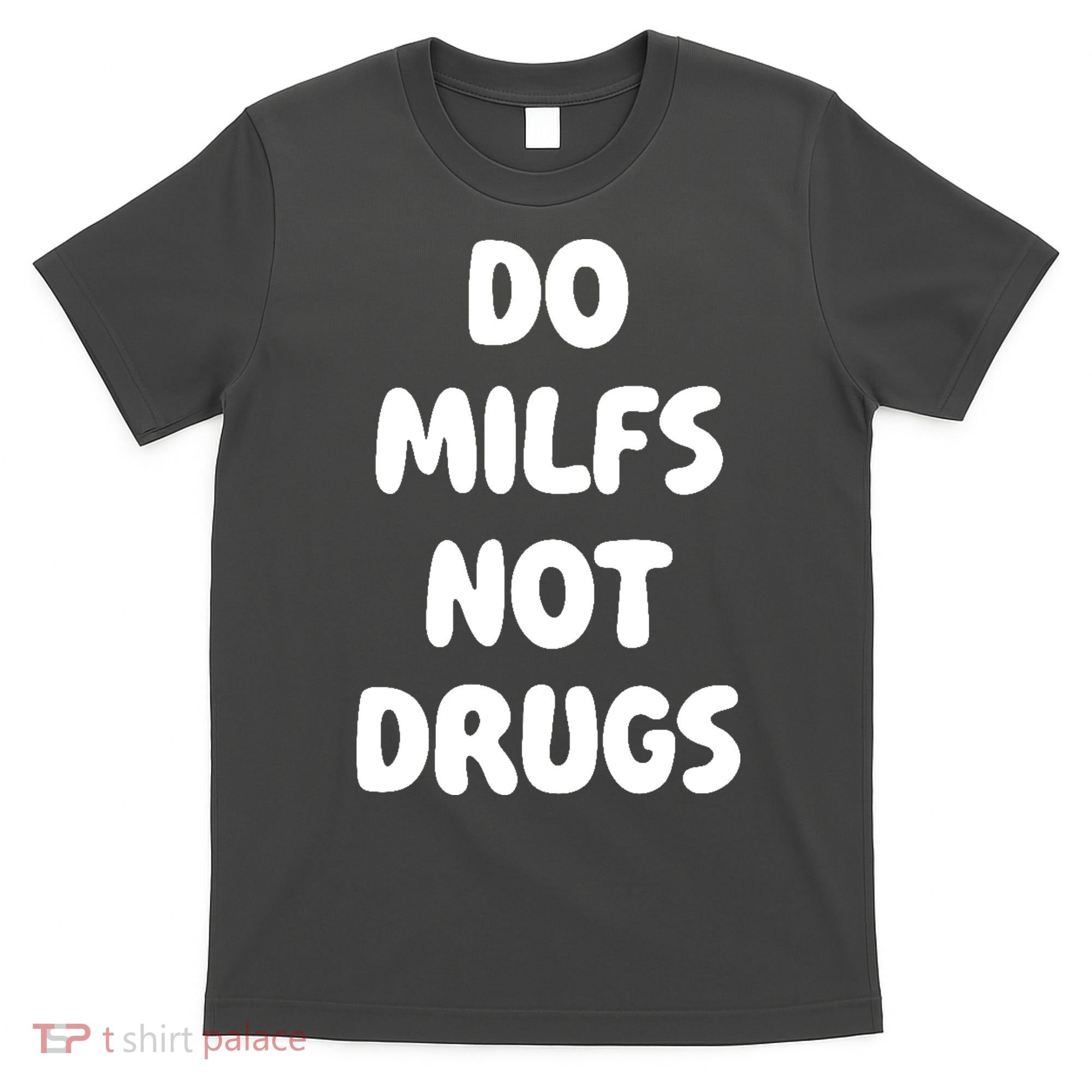 Do MILFS Not Drugs Funny MILF Humor T-Shirt