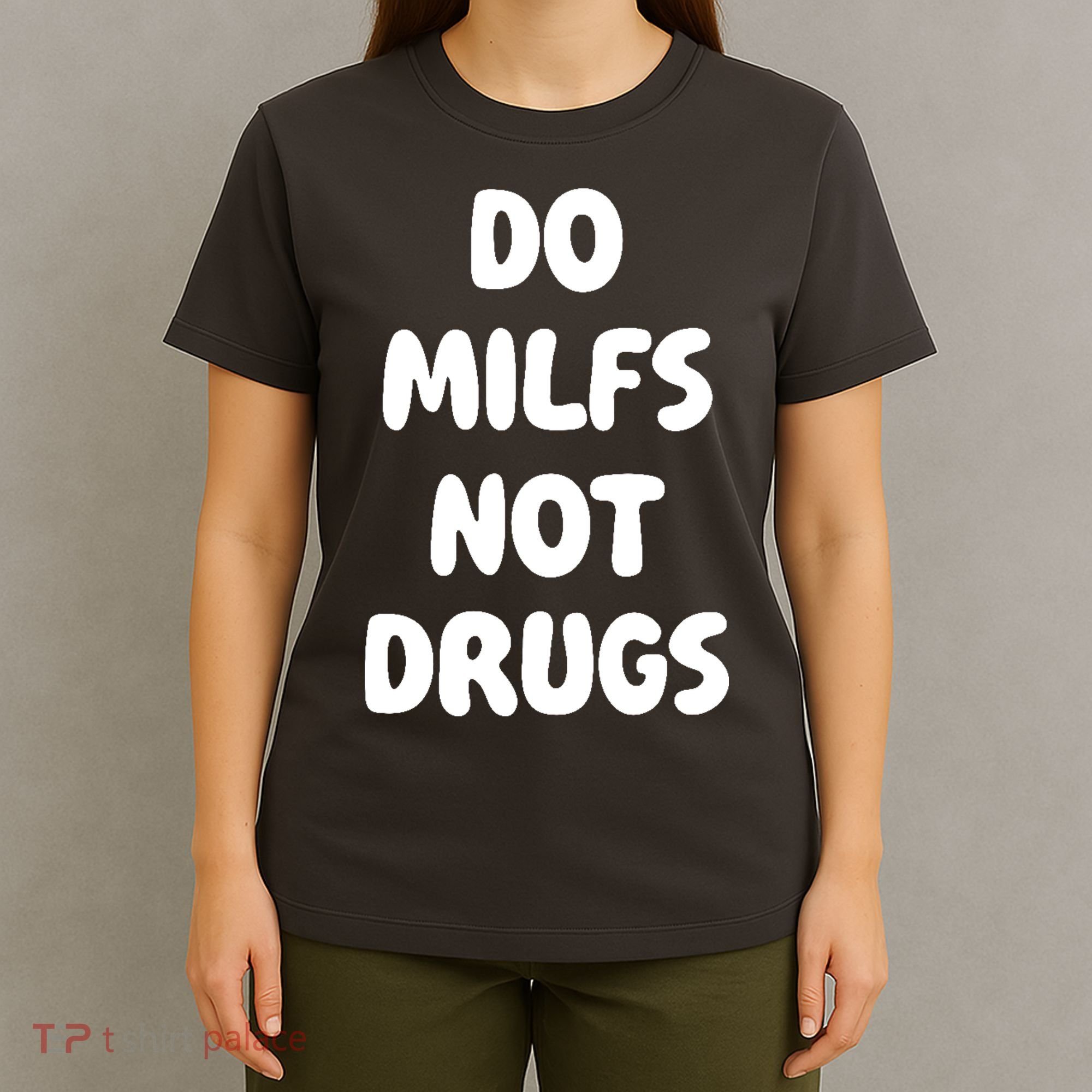 Do MILFS Not Drugs Funny MILF Humor T-Shirt