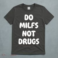 Do MILFS Not Drugs Funny MILF Humor T-Shirt thumb 5