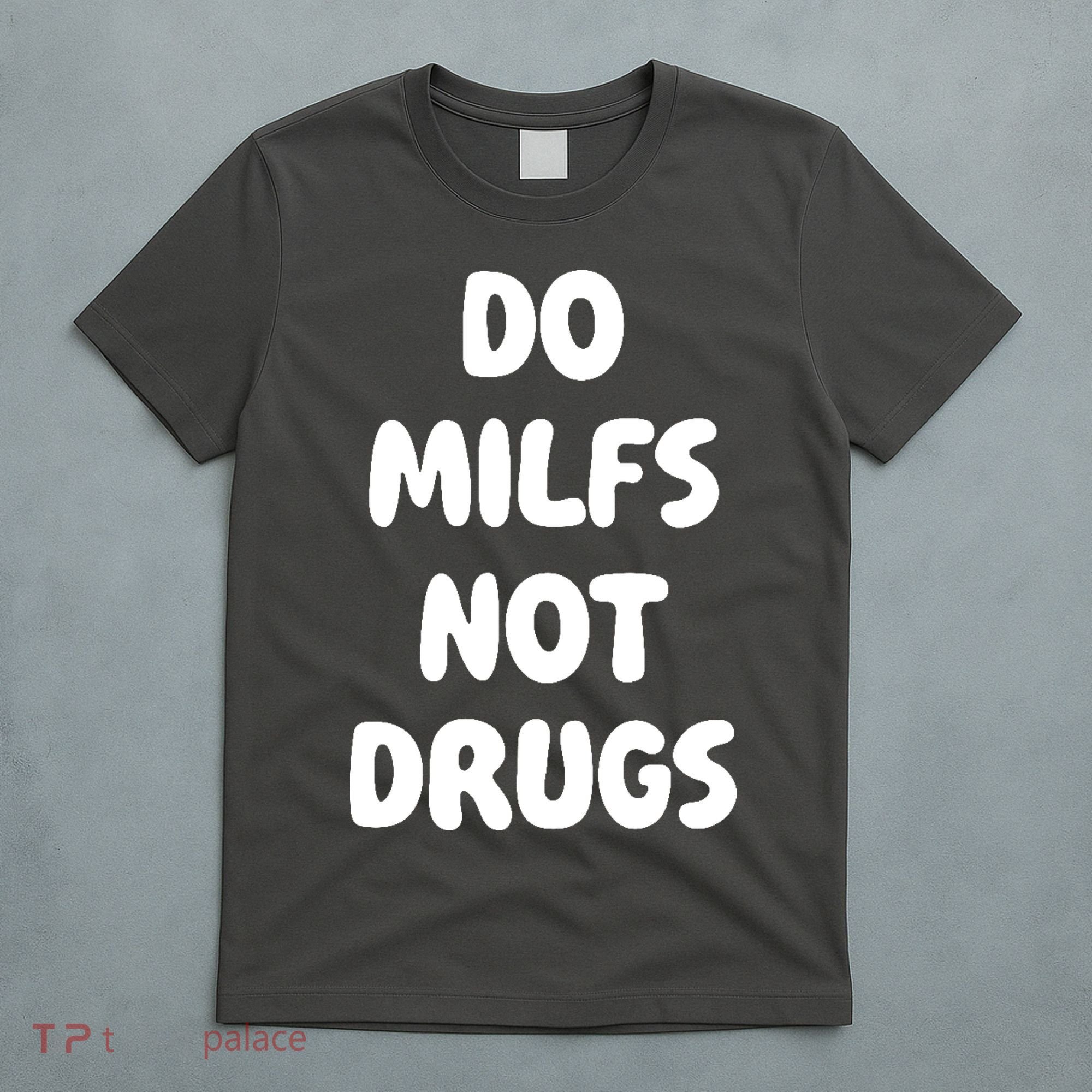 Do MILFS Not Drugs Funny MILF Humor T-Shirt