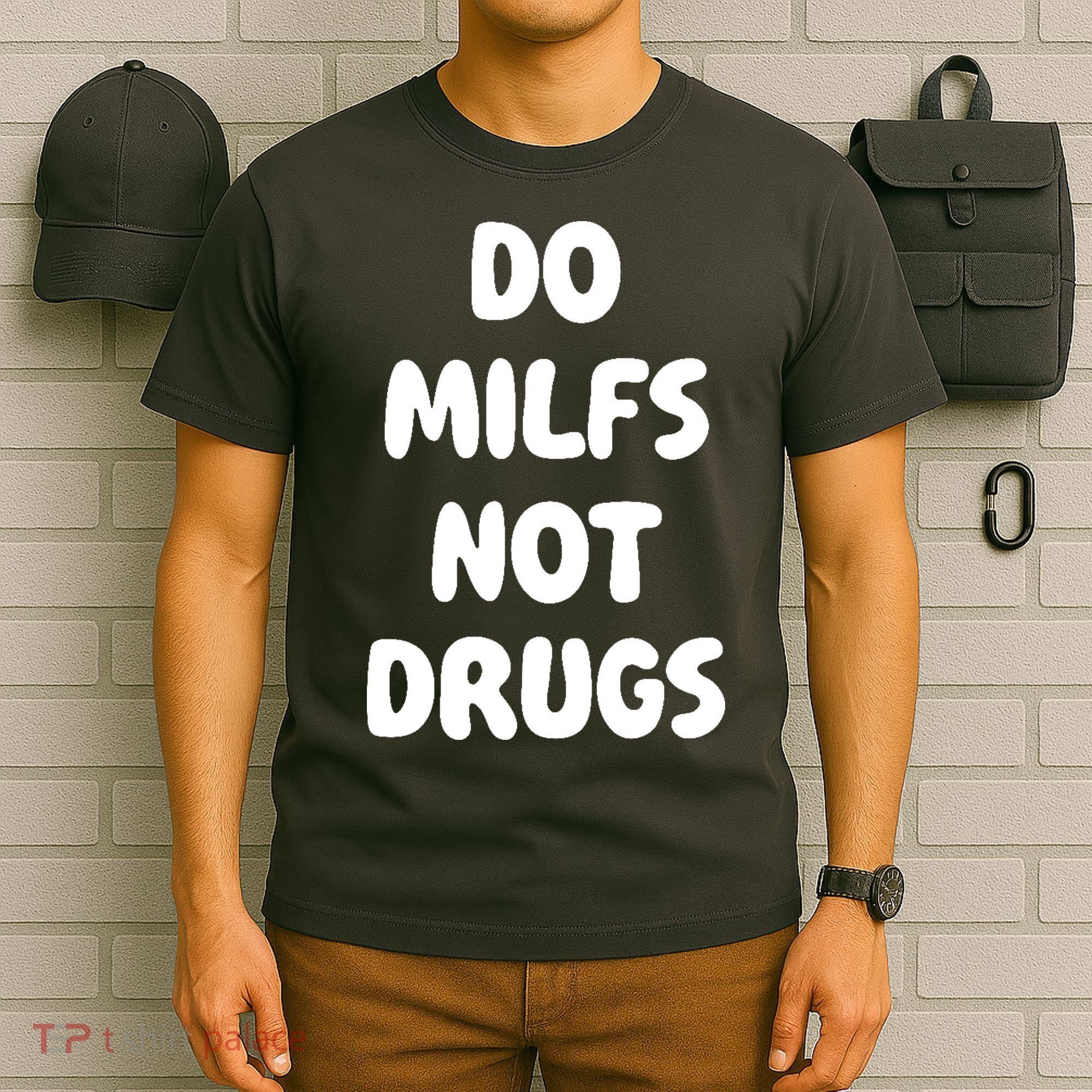 Do MILFS Not Drugs Funny MILF Humor T-Shirt