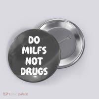 Do MILFS Not Drugs Funny MILF Humor Button thumb 0