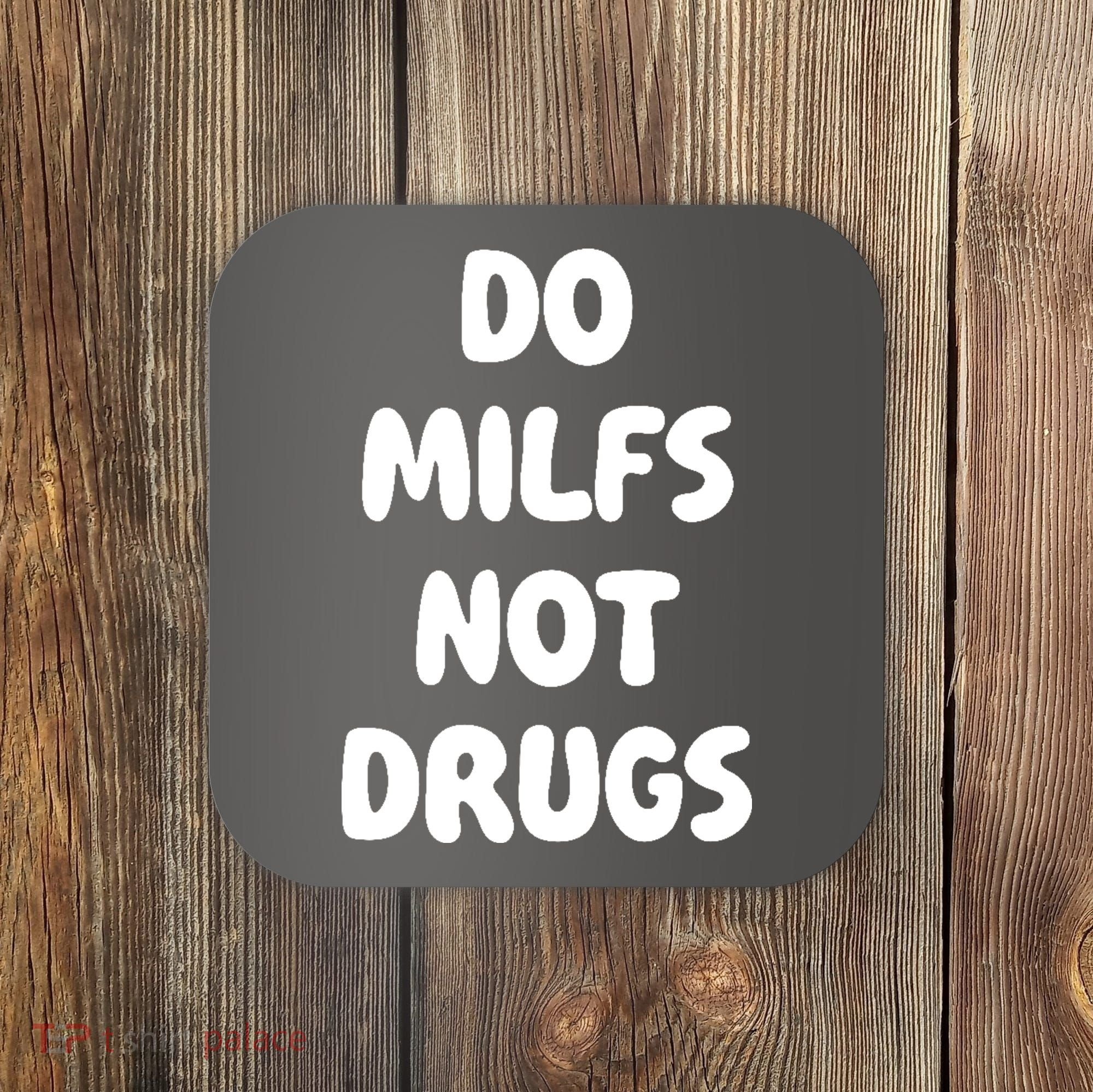 Do MILFS Not Drugs Funny MILF Humor Coaster