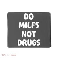Do MILFS Not Drugs Funny MILF Humor Mousepad thumb 0