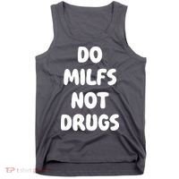 Do MILFS Not Drugs Funny MILF Humor Tank Top thumb 0