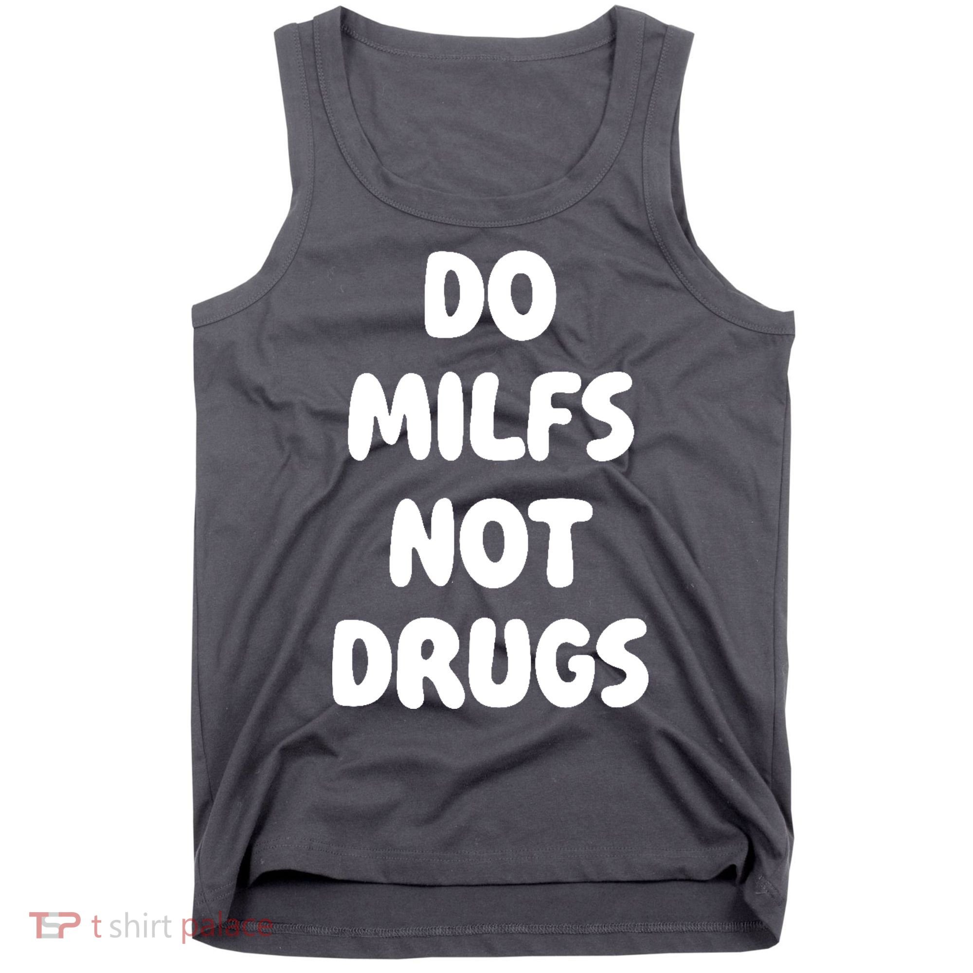 Do MILFS Not Drugs Funny MILF Humor Tank Top