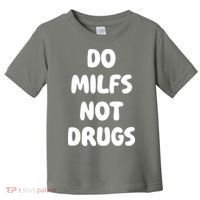 Do MILFS Not Drugs Funny MILF Humor Toddler T-Shirt thumb 0