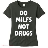 Do MILFS Not Drugs Funny MILF Humor Women's T-Shirt thumb 0