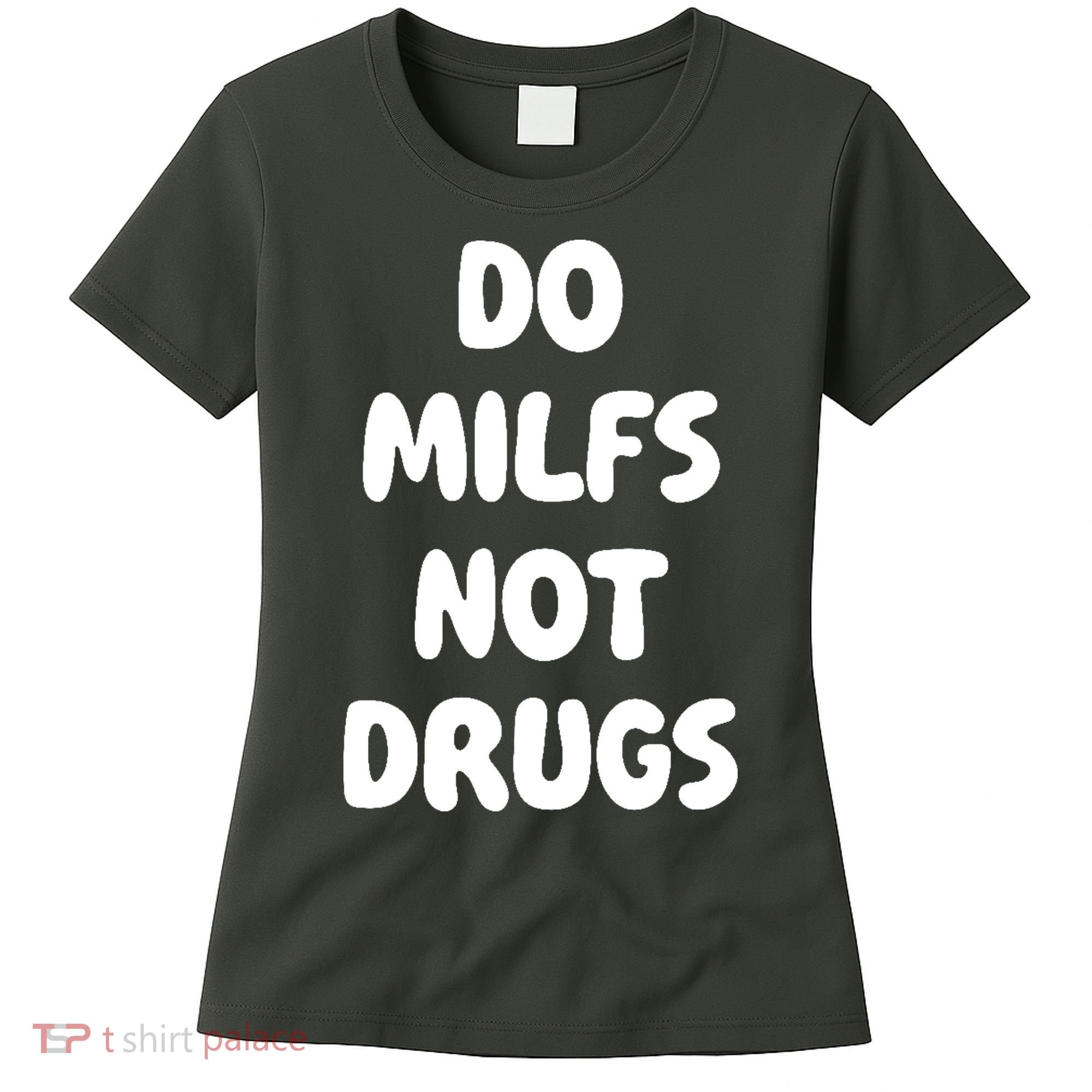 Do MILFS Not Drugs Funny MILF Humor Women's T-Shirt