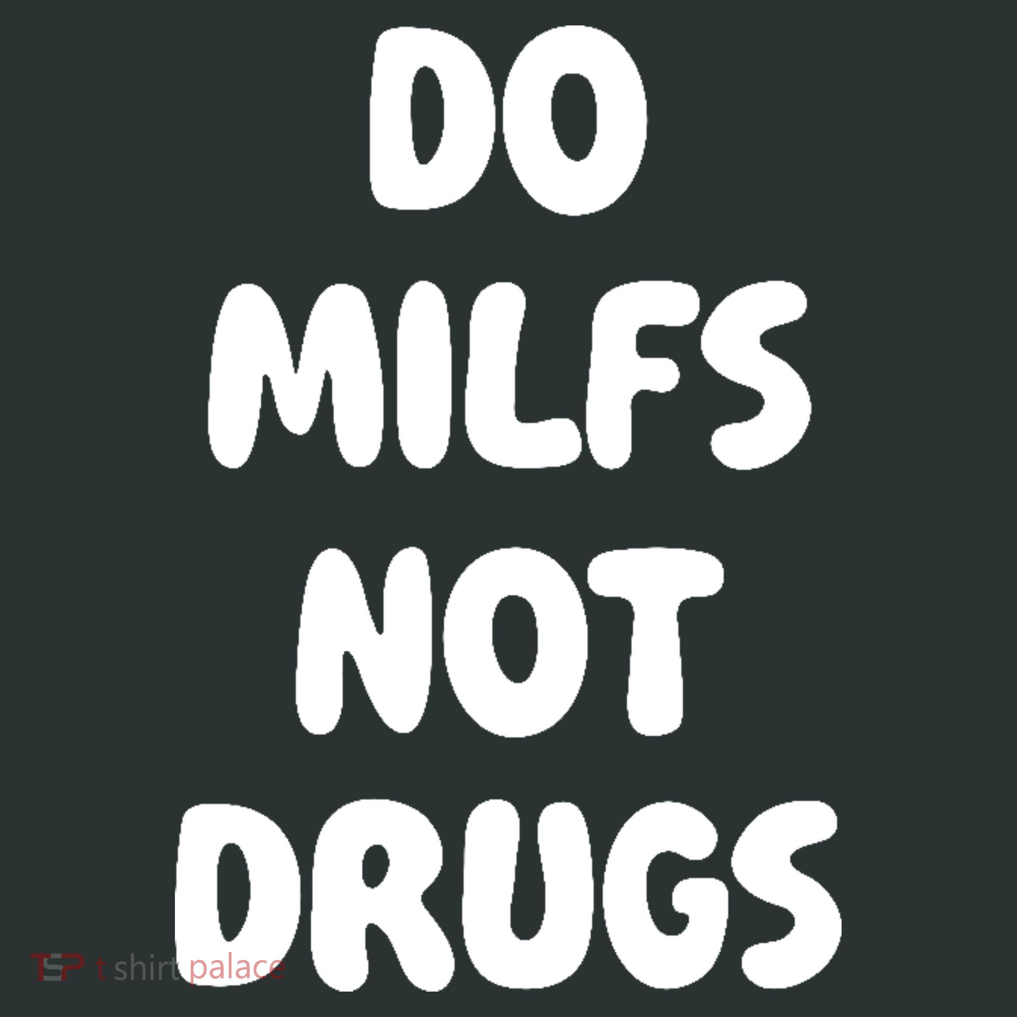 Do MILFS Not Drugs Funny MILF Humor Women's T-Shirt