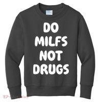 Do MILFS Not Drugs Funny MILF Humor Kids Sweatshirt thumb 0