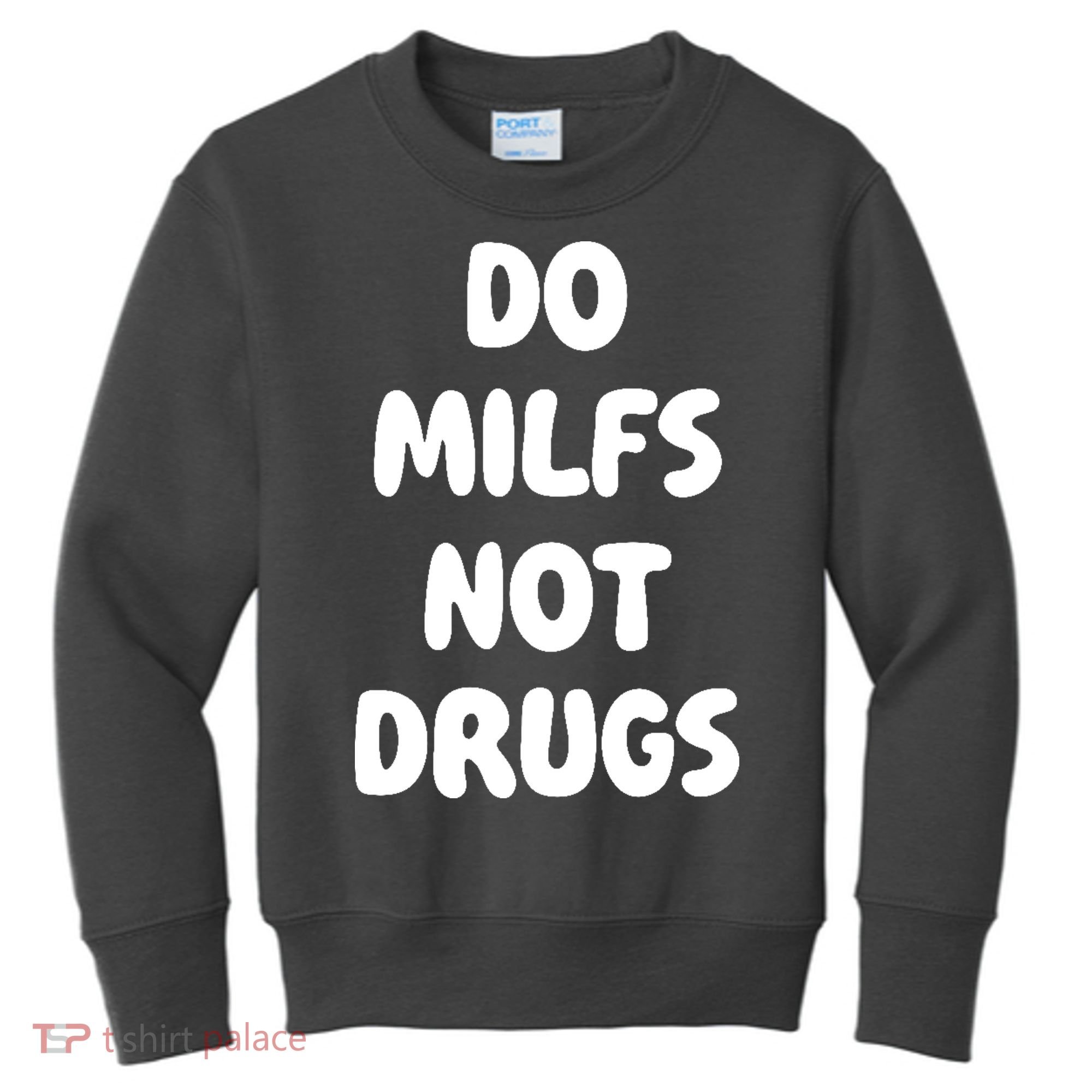 Do MILFS Not Drugs Funny MILF Humor Kids Sweatshirt