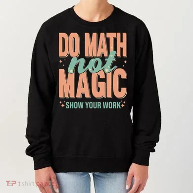 Do Math Not Show Your Work Magic Show Women's Sweatshirt