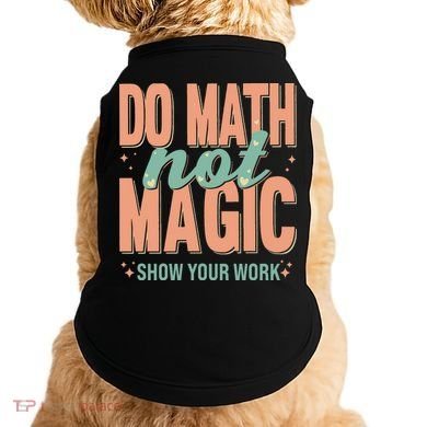 Do Math Not Show Your Work Magic Show Doggie Tank