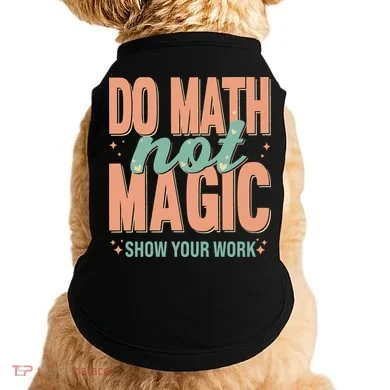 Do Math Not Show Your Work Magic Show Doggie Tank