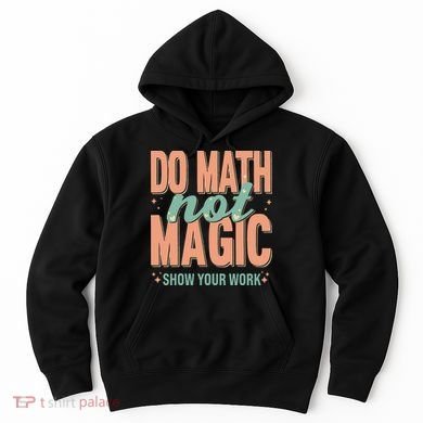 Do Math Not Show Your Work Magic Show Hoodie