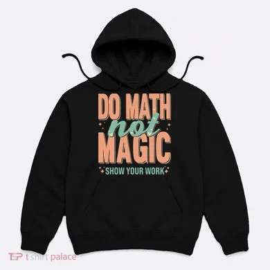 Do Math Not Show Your Work Magic Show Hoodie