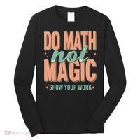 Do Math Not Show Your Work Magic Show Long Sleeve Shirt thumb 0