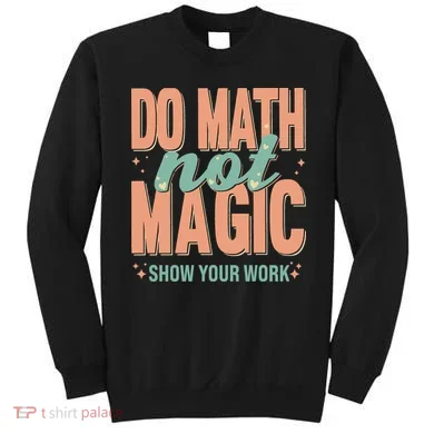 Do Math Not Show Your Work Magic Show Sweatshirt