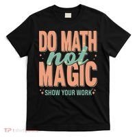Do Math Not Show Your Work Magic Show T-Shirt thumb 0