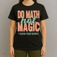 Do Math Not Show Your Work Magic Show T-Shirt thumb 4