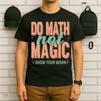 Do Math Not Show Your Work Magic Show T-Shirt thumb 6