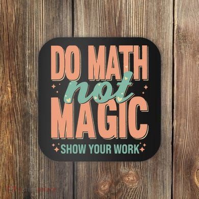 Do Math Not Show Your Work Magic Show Coaster