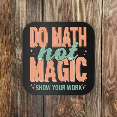Do Math Not Show Your Work Magic Show Coaster