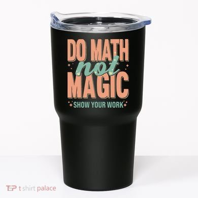 Do Math Not Show Your Work Magic Show Tumbler