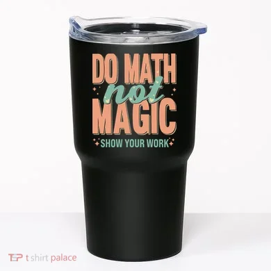 Do Math Not Show Your Work Magic Show Tumbler
