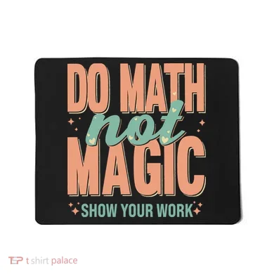 Do Math Not Show Your Work Magic Show Mousepad