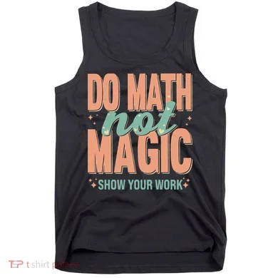 Do Math Not Show Your Work Magic Show Tank Top