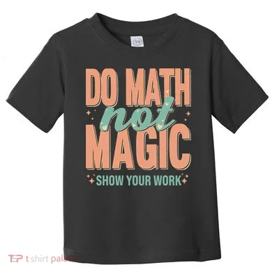 Do Math Not Show Your Work Magic Show Toddler T-Shirt