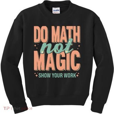 Do Math Not Show Your Work Magic Show Kids Sweatshirt