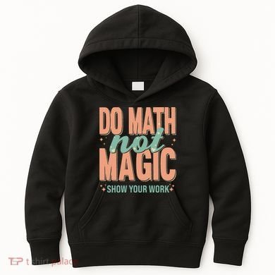 Do Math Not Show Your Work Magic Show Kids Hoodie