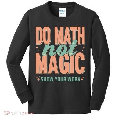Do Math Not Show Your Work Magic Show Kids Long Sleeve Shirt