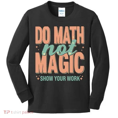 Do Math Not Show Your Work Magic Show Kids Long Sleeve Shirt