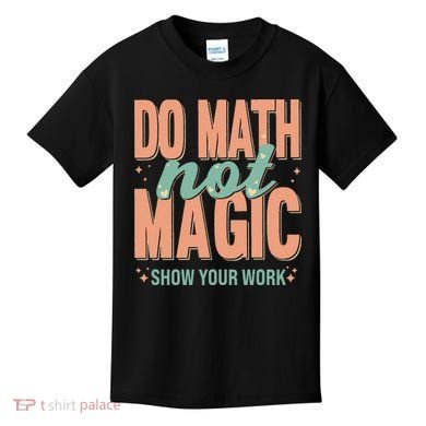 Do Math Not Show Your Work Magic Show Kids T-Shirt