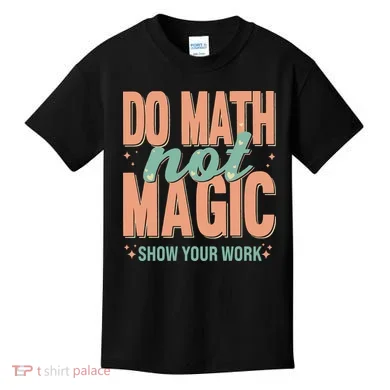 Do Math Not Show Your Work Magic Show Kids T-Shirt