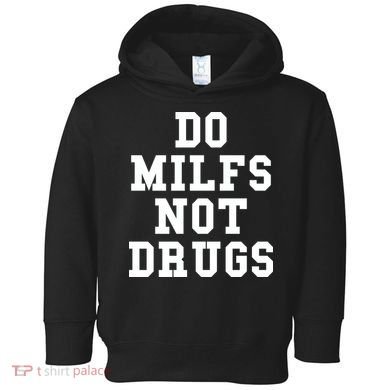 Do Milfs Not Drugs Toddler Hoodie