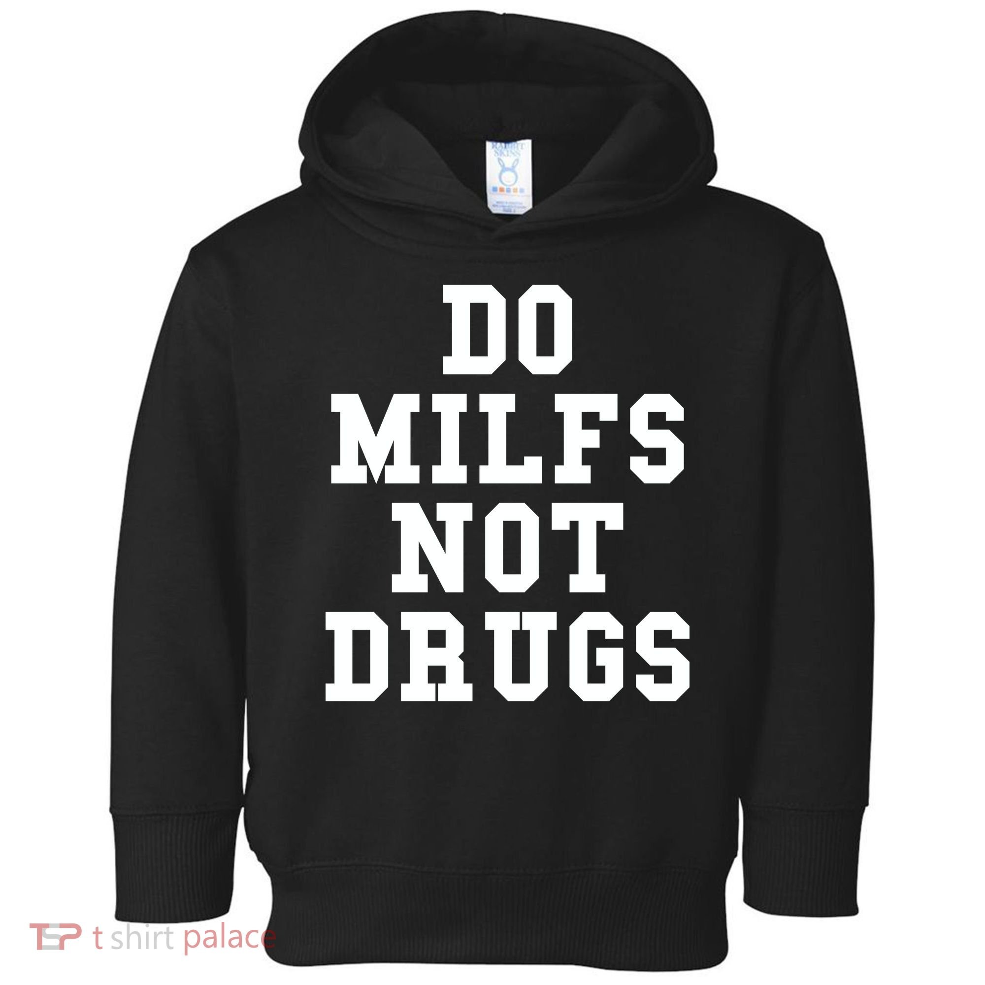 Do Milfs Not Drugs Toddler Hoodie