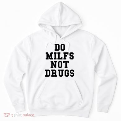Do Milfs Not Drugs Hoodie