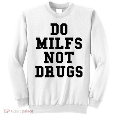 Do Milfs Not Drugs Sweatshirt