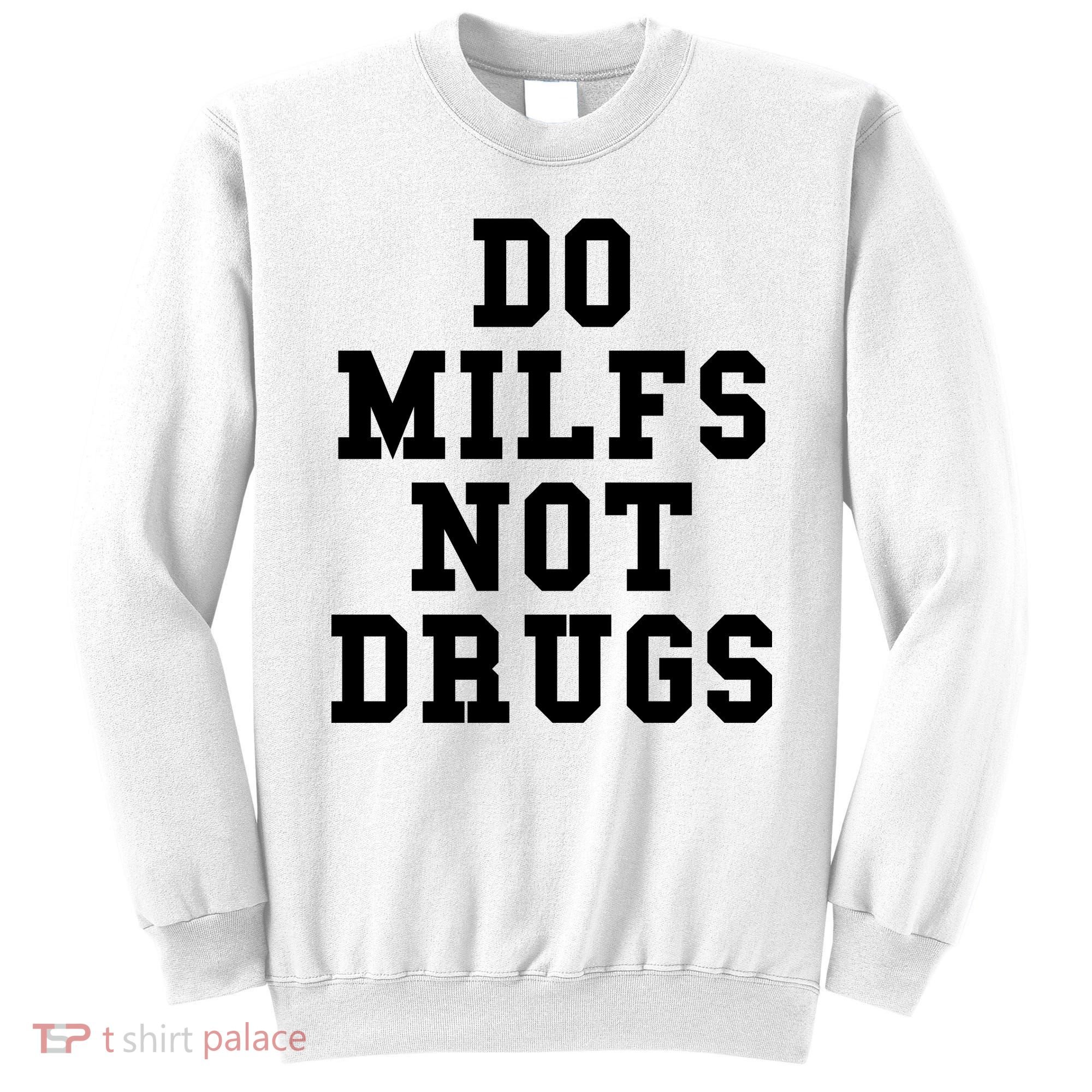 Do Milfs Not Drugs Sweatshirt