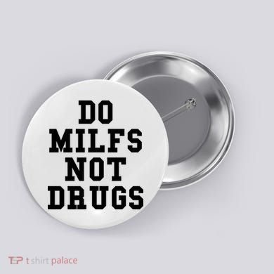 Do Milfs Not Drugs Button