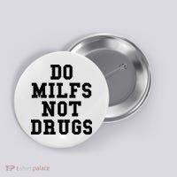 Do Milfs Not Drugs Button thumb 0