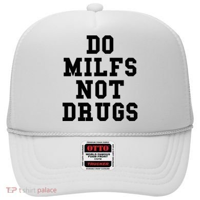 Do Milfs Not Drugs Hat