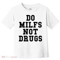 Do Milfs Not Drugs Toddler T-Shirt thumb 0