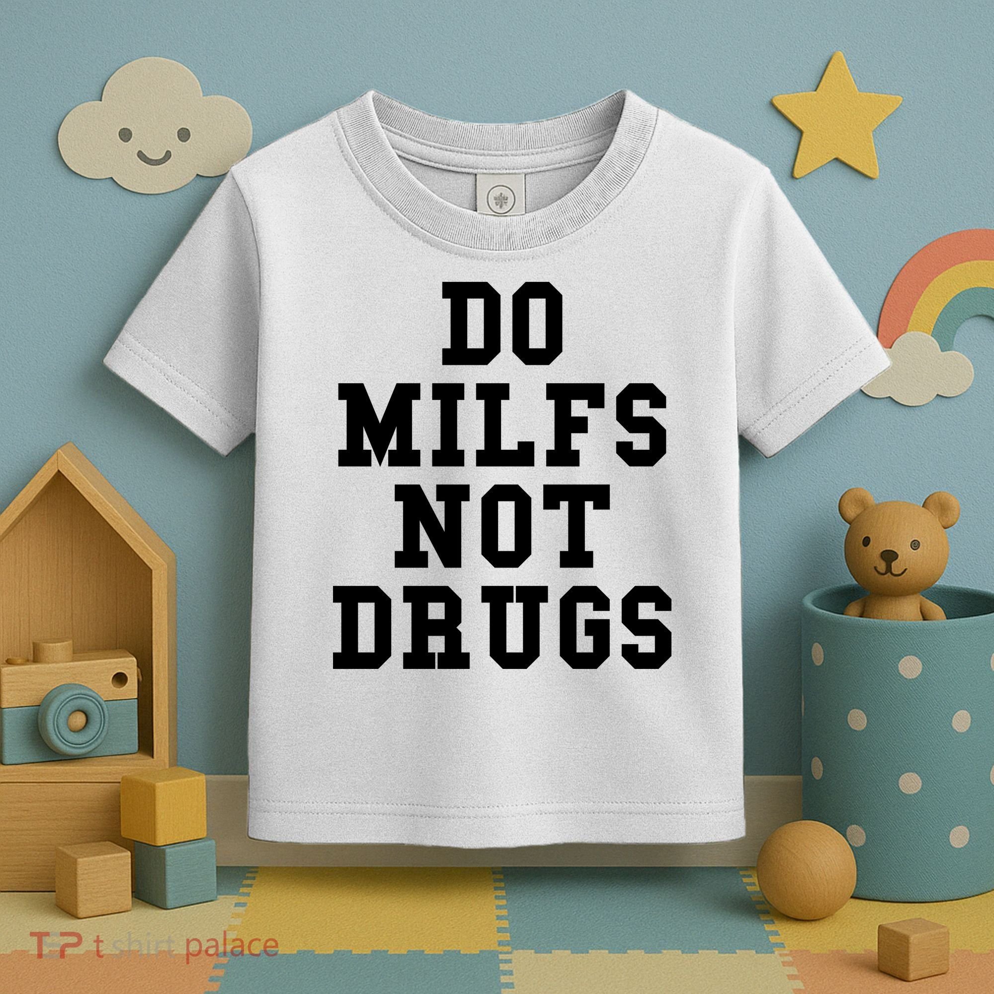 Do Milfs Not Drugs Toddler T-Shirt